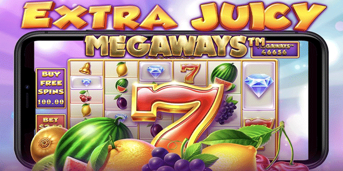 Cara Efektif Slot Extra Juicy Megaways Agar Menang Konsisten